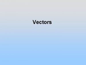 Vectors Coordinate System Coordinate system used to describe