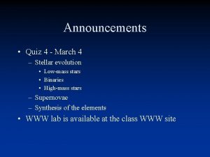 Announcements Quiz 4 March 4 Stellar evolution Lowmass