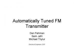 Automatically Tuned FM Transmitter Dan Fishman Saim Jafri