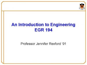 An Introduction to Engineering EGR 194 Professor Jennifer