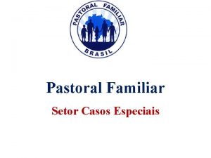Casos especiais pastoral familiar