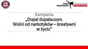 Kampania Dopal dopalaczom Wolni od narkotykw kreatywni w