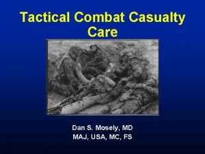 Tactical Combat Casualty Care Dan S Mosely MD