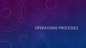 OPERATIONS PROCESSES IN THE OPERATIONS PROCESS RESOURCES OR