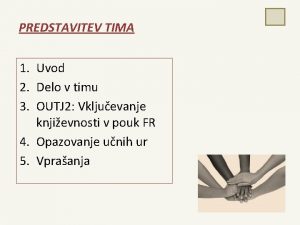 PREDSTAVITEV TIMA 1 Uvod 2 Delo v timu