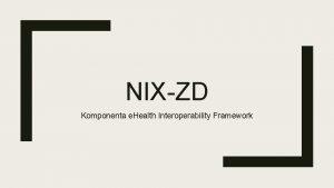 NIXZD Komponenta e Health Interoperability Framework Zklady evropsk