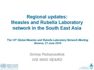 Regional updates Measles and Rubella Laboratory network in