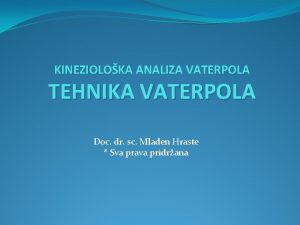 KINEZIOLOKA ANALIZA VATERPOLA TEHNIKA VATERPOLA Doc dr sc