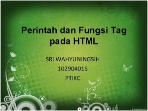 Perintah dan Fungsi Tag pada HTML SRI WAHYUNINGSIH