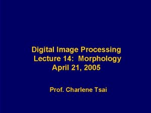 Digital Image Processing Lecture 14 Morphology April 21