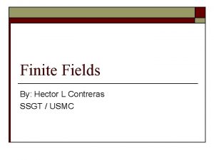 Finite Fields By Hector L Contreras SSGT USMC