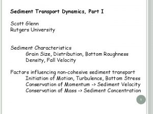 Sediment Transport Dynamics Part I Scott Glenn Rutgers