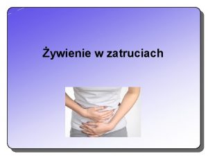 ywienie w zatruciach Co wywouje zakaenia ukadu pokarmowego