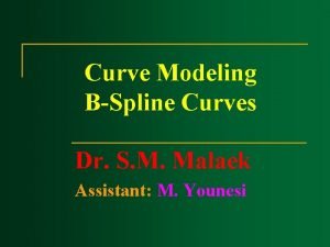 Curve Modeling BSpline Curves Dr S M Malaek