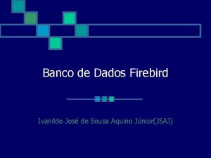 Banco de Dados Firebird Ivanildo Jos de Sousa