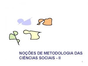 NOES DE METODOLOGIA DAS CINCIAS SOCIAIS II 1