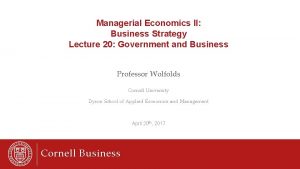 Managerial Economics II Business Strategy Lecture 20 Government
