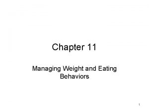 Chapter 11 managing weight and eating behaviors