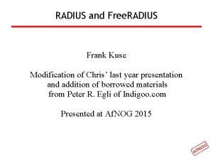RADIUS and Free RADIUS Frank Kuse Modification of RADIUS and Free RADIUS Frank Kuse Modification of