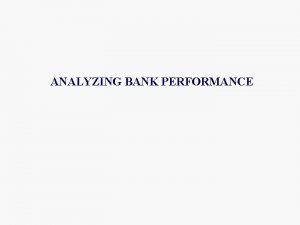 ANALYZING BANK PERFORMANCE Balance Sheet n Bank Assets