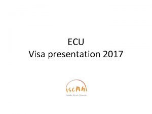 ECU Visa presentation 2017 Visa Talk 2017 Who