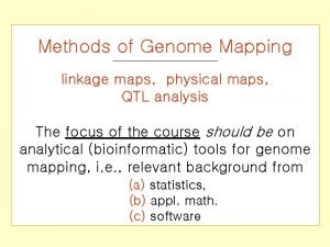 Methods of Genome Mapping linkage maps physical maps
