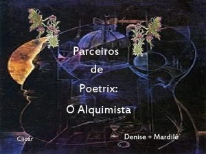 Parceiros de Poetrix O Alquimista Clicar Denise Mardil