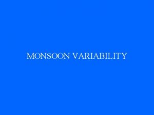 MONSOON VARIABILITY TEMPORAL SCALES OF MONSOON VARIABILITY SCALE