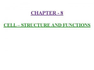 CHAPTER 8 CELL STRUCTURE AND FUNCTIONS 1 Discovery