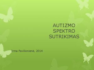 AUTIZMO SPEKTRO SUTRIKIMAS Irma Pavilionien 2014 Autizmastai raidos