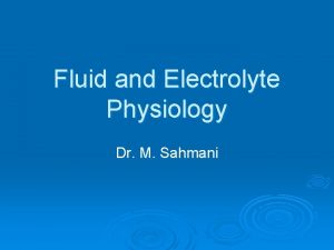 Fluid and Electrolyte Physiology Dr M Sahmani Total