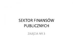 SEKTOR FINANSW PUBLICZNYCH ZAJCIA NR 3 Sektor Finansw