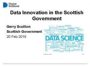 Data Innovation in the Scottish Government Gerry Scullion