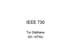 IEEE 730 Tor Stlhane IDI NTNU Contents Purpose