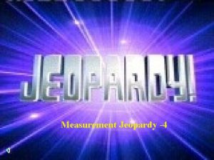 Measurement Jeopardy 4 Contestants Dont Forget Always phrase