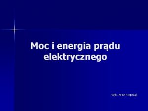 Moc i energia prądu elektrycznego Moc i energia prądu elektrycznego
