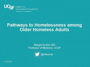 Pathways to Homelessness among Older Homeless Adults Margot