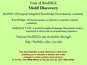 Tour of Bio BIKE Motif Discovery Bio BIKE