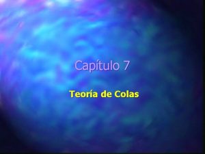 Captulo 7 Teora de Colas Objetivos del Captulo