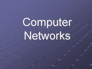 Computer Networks Introducing Computer Networks n A computer