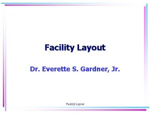 Facility Layout Dr Everette S Gardner Jr Facility