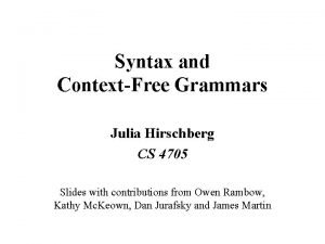 Syntax and ContextFree Grammars Julia Hirschberg CS 4705