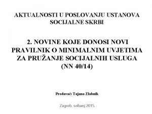 AKTUALNOSTI U POSLOVANJU USTANOVA SOCIJALNE SKRBI 2 NOVINE