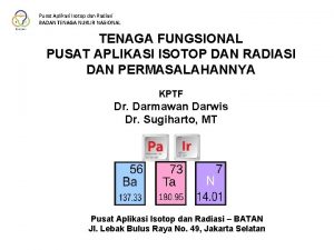 Pusat Aplikasi Isotop dan Radiasi BADAN TENAGA NUKLIR