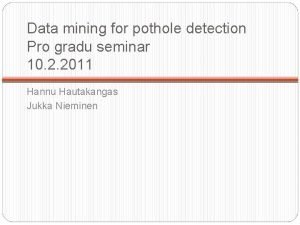 Data mining for pothole detection Pro gradu seminar