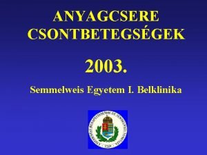ANYAGCSERE CSONTBETEGSGEK 2003 Semmelweis Egyetem I Belklinika A