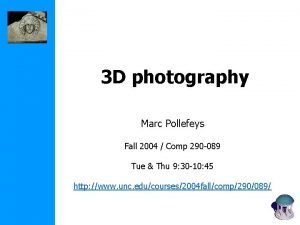 3 D photography Marc Pollefeys Fall 2004 Comp
