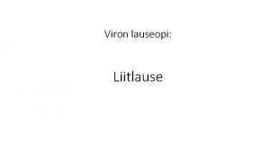 Viron lauseopi Liitlause Lausete tbid Osalause on lause
