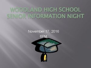 WOODLAND HIGH SCHOOL SENIOR INFORMATION NIGHT November 17