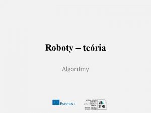Roboty teria Algoritmy Algoritmus V matematike a informatike